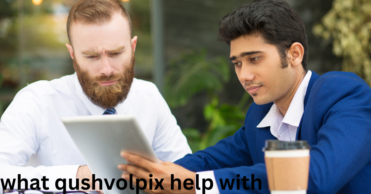 What Qushvolpix Helps With